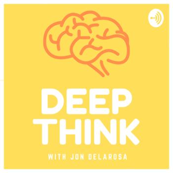 DEEP THINK with Jon Delarosa