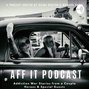 Aff It Podcast - Addiction Recovery