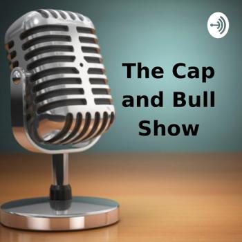 The Cap and Bull Show