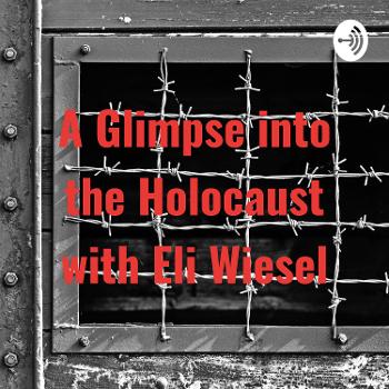 A Glimpse into the Holocaust with Eli Wiesel