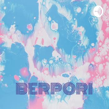 BERPORI - Ber Podcast Ria