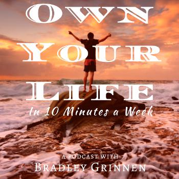 Own Your Life Podcast with Bradley Grinnen