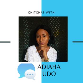 Chitchat with Adiaha Udo