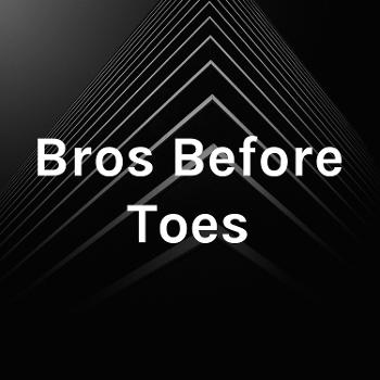 Bros Before Toes