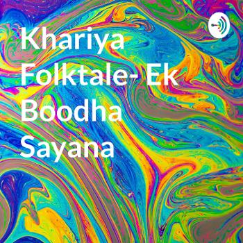 Khariya Folktale- Ek Boodha Sayana