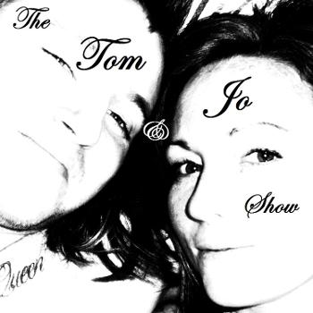 The Tom & Jo Show