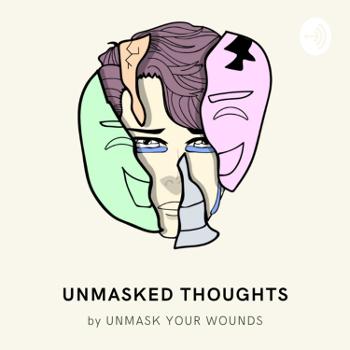 Unmasked Thoughts : Unmask Your Wounds