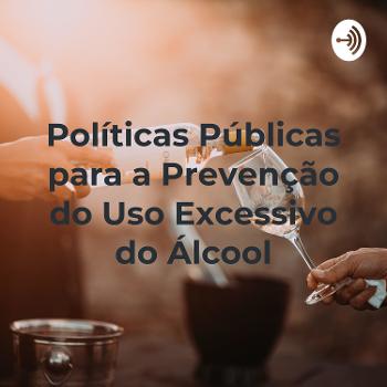 Políticas Públicas para a Prevenção do Uso Excessivo do Álcool