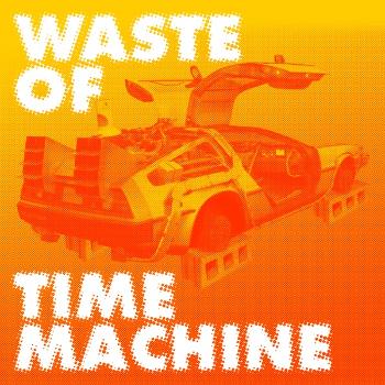 Waste of Time Machine