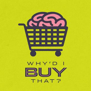 Why'd I Buy That? An Advertising and Marketing Podcast