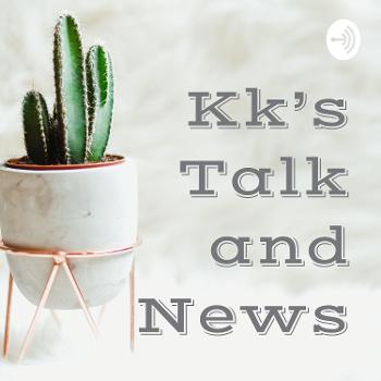 Kk’s Talk and News