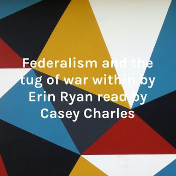 Federalism and the tug of war within by Erin Ryan read by Casey Charles
