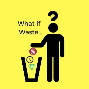 The "What If Waste..." Podcast