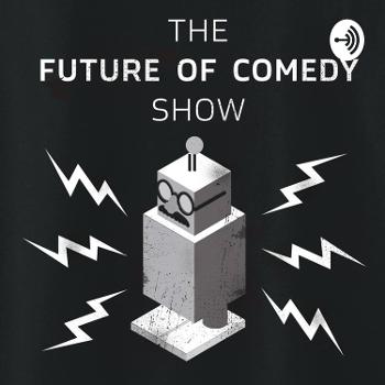 The Future Of Comedy Show