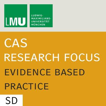 Center for Advanced Studies (CAS) Research Focus Evidence Based Practice (LMU) - SD