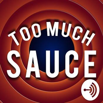 Too Much Sauce Podcast