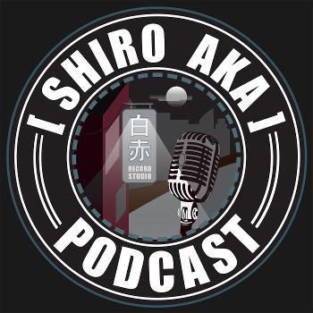 Shiro Aka Podcast