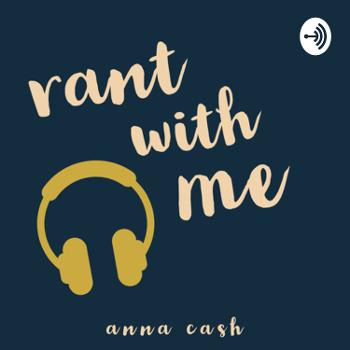 Rant With Me- Anna Cash