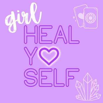 Girl, Heal Yourself