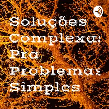 Soluções Complexas Pra Problemas Simples