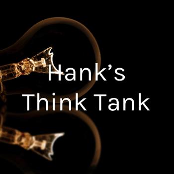 Hank’s Think Tank