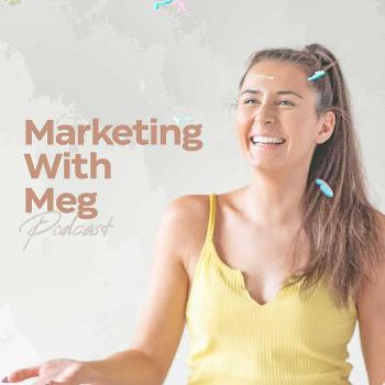 Marketing With Meg Podcast