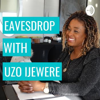 Eavesdrop With Uzo Ijewere