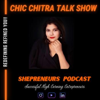 CHIC CHITRA TALK SHOW- SHEpreneurs (Successful High earning Entrepreneurs) Podcast