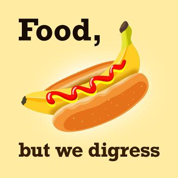 Food, But We Digress...