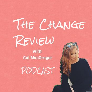 The Change Review with Cal MacGregor