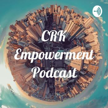 CRK Empowerment Podcast