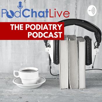 PodChatLive - The Podiatry Podcast