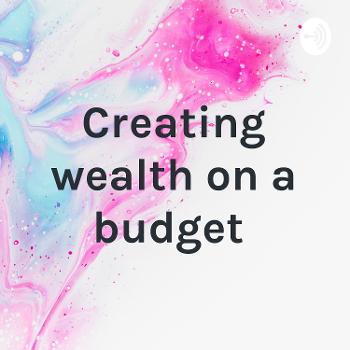 Creating wealth on a budget