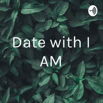 Date with I AM