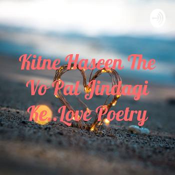 Kitne Haseen The Vo Pal Jindagi Ke..Love Poetry