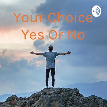 Your Choice Yes Or No