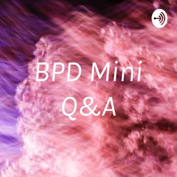 BPD Mini Q&A