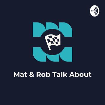 Mat & Rob Talk About