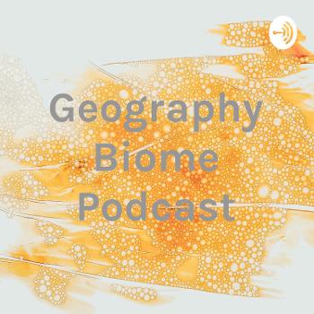 Geography Biome Podcast