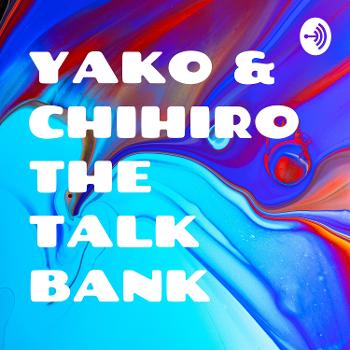 YAKO & CHIHIRO THE TALK BANK