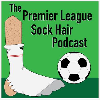 The Premier League Sock Hair Podcast