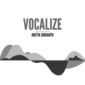 VOCALIZE by Aditya Srikanth