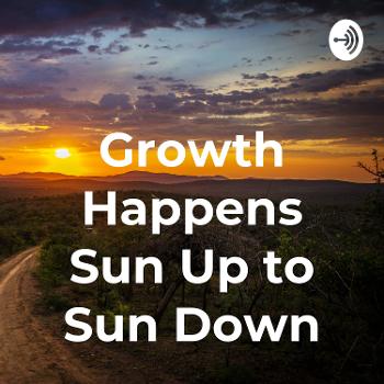 Growth Happens Sun Up to Sun Down
