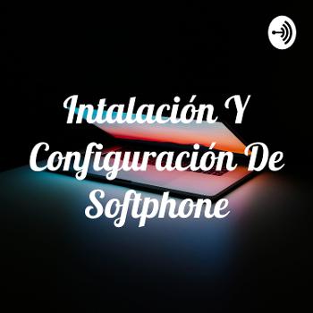 Intalación Y Configuración De Softphone