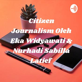 Citizen Journalism Oleh Eka Widyawati & Nurhadi Sabilla Latief