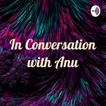 In Conversation with Anu