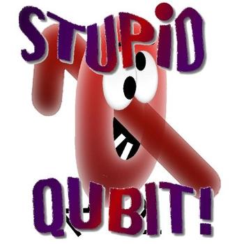 Stupid Qubit - Quantum Computing for the Clueless