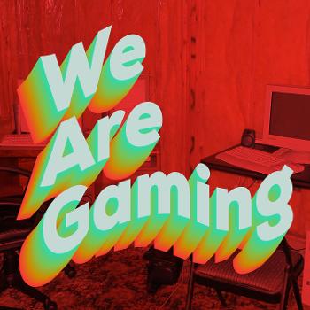 We Are Gaming