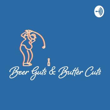 Beer Guts & Butter Cuts: A Golf Podcast