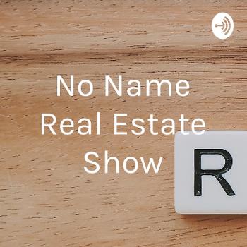 No Name Real Estate Show
